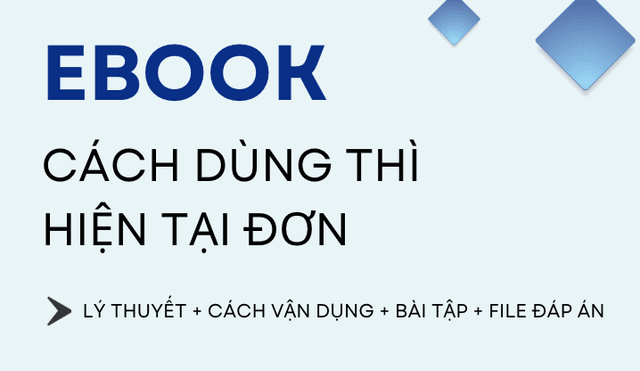 THÌ HIỆN TẠI ĐƠN (PRESENT SIMPLE): CÔNG THỨC, CÁCH DÙNG, DẤU HIỆU & BÀI TẬP CHI TIẾT