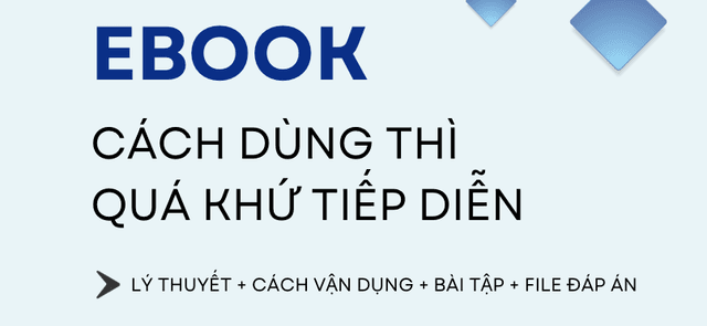 QUÁ KHỨ TIẾP DIỄN  (Past Continuous )  : CÔNG THỨC, CÁCH DÙNG, DẤU HIỆU & BÀI TẬP CHI TIẾT