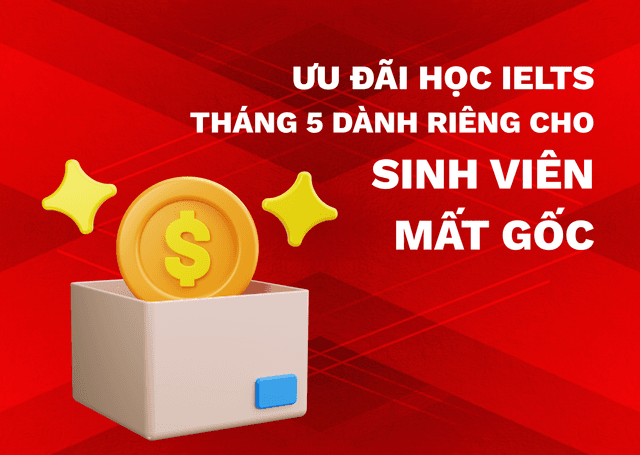 Ưu Đãi Học IELTS Tháng 5 Dành Riêng Cho Sinh Viên Mất Gốc
