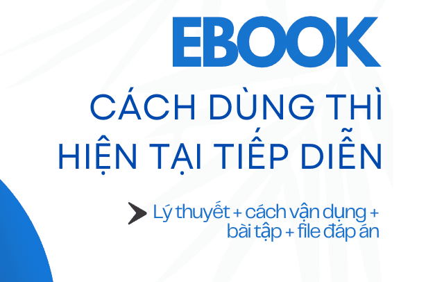 THÌ HIỆN TẠI TIẾP DIỄN (PRESENT CONTINUOUS): CÔNG THỨC, CÁCH DÙNG, DẤU HIỆU & BÀI TẬP