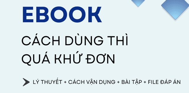 THÌ QUÁ KHỨ ĐƠN (PAST SIMPLE): CÔNG THỨC, CÁCH DÙNG & QUY TẮC CHIA ĐỘNG TỪ CHI TIẾT NHẤT